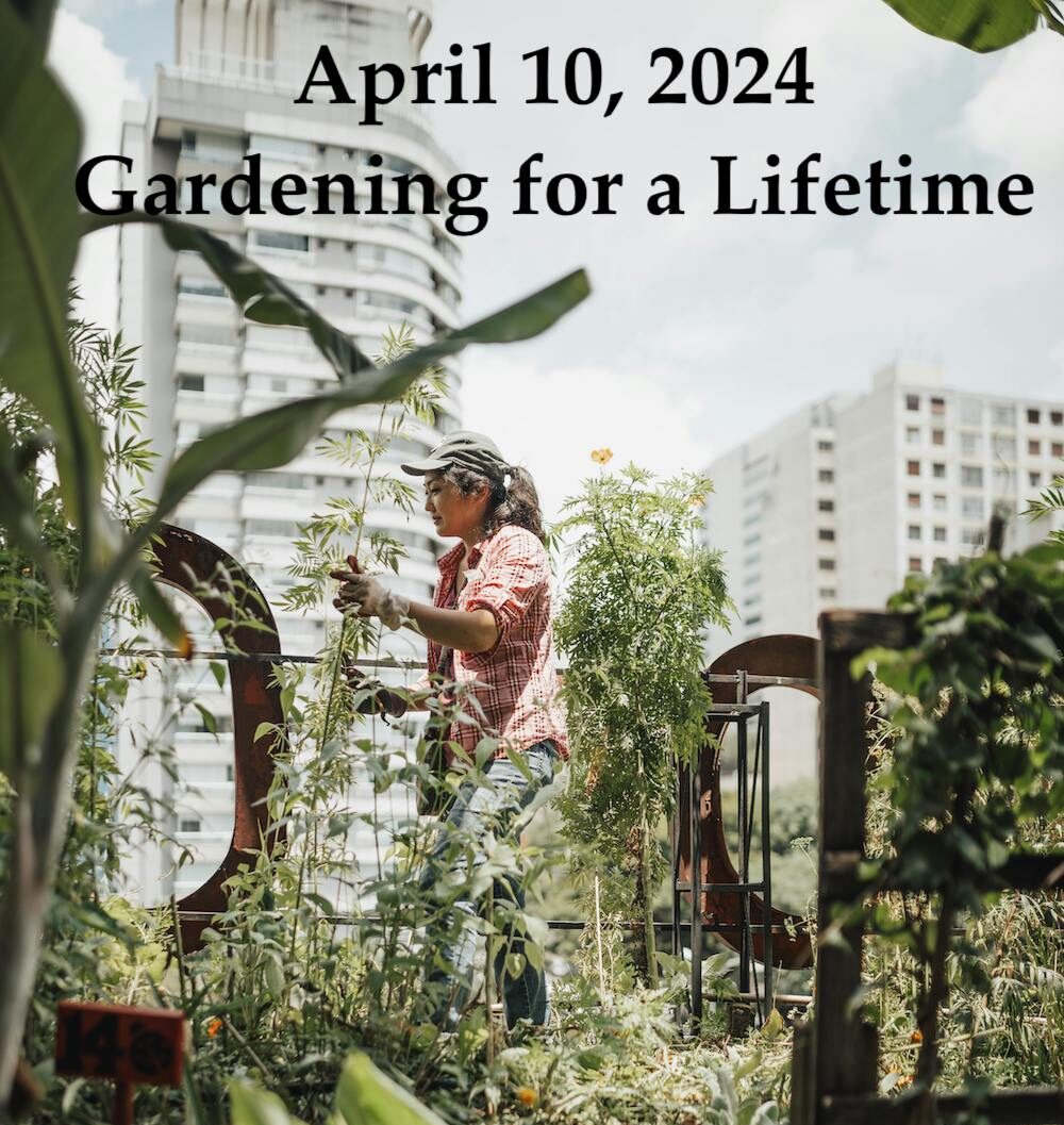 April 10, 2024 Gardening for a Lifetime